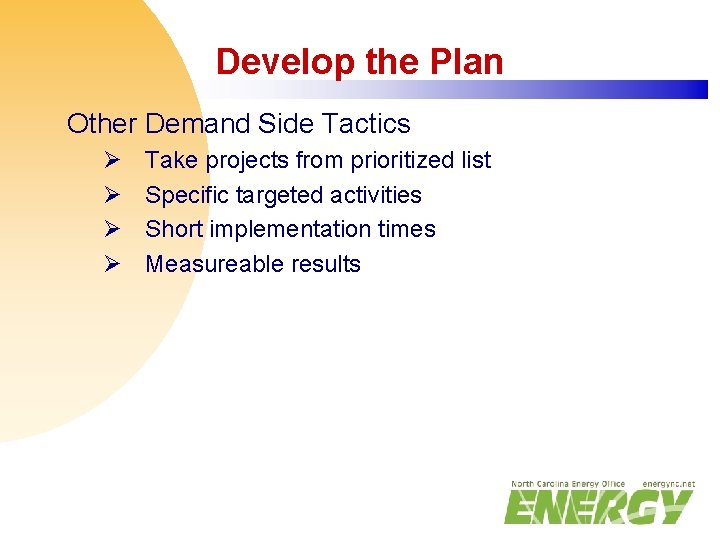 Develop the Plan Other Demand Side Tactics Ø Ø Take projects from prioritized list