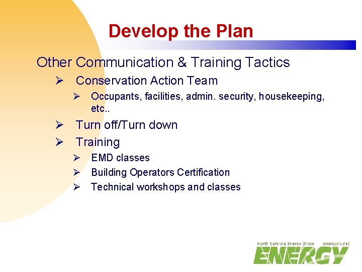 Develop the Plan Other Communication & Training Tactics Ø Conservation Action Team Ø Occupants,