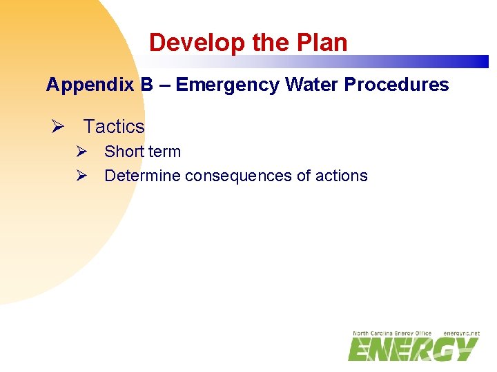 Develop the Plan Appendix B – Emergency Water Procedures Ø Tactics Ø Short term