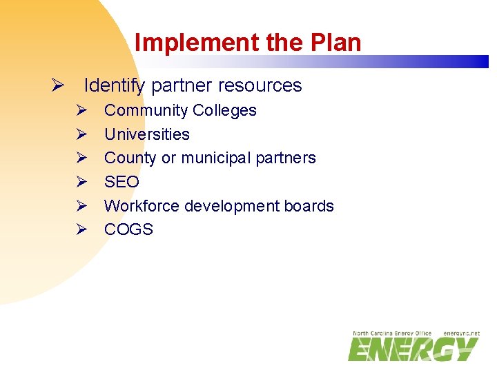 Implement the Plan Ø Identify partner resources Ø Ø Ø Community Colleges Universities County