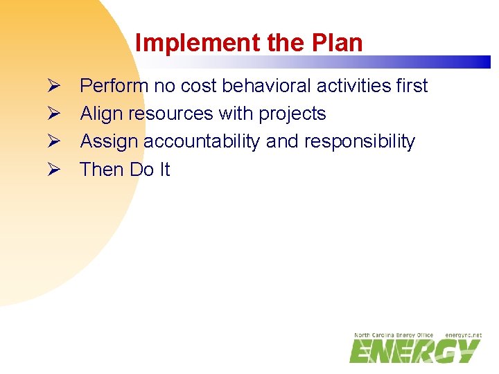 Implement the Plan Ø Ø Perform no cost behavioral activities first Align resources with