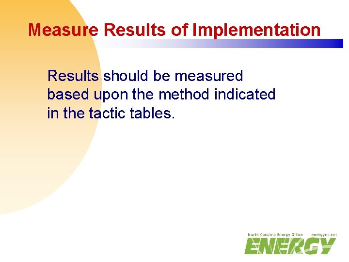 Measure Results of Implementation Results should be measured based upon the method indicated in