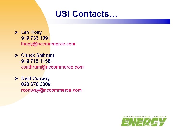 USI Contacts… Ø Len Hoey 919 733 1891 lhoey@nccommerce. com Ø Chuck Sathrum 919