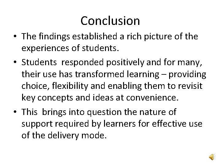 Conclusion • The findings established a rich picture of the experiences of students. •