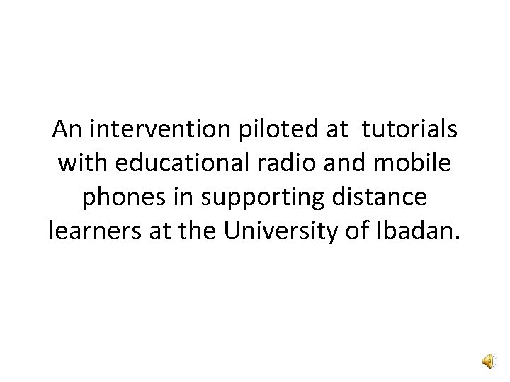 An intervention piloted at tutorials with educational radio and mobile phones in supporting distance