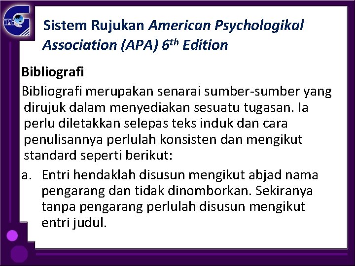 Sistem Rujukan American Psychologikal Association (APA) 6 th Edition Bibliografi merupakan senarai sumber-sumber yang