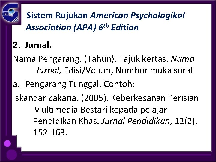 Sistem Rujukan American Psychologikal Association (APA) 6 th Edition 2. Jurnal. Nama Pengarang. (Tahun).