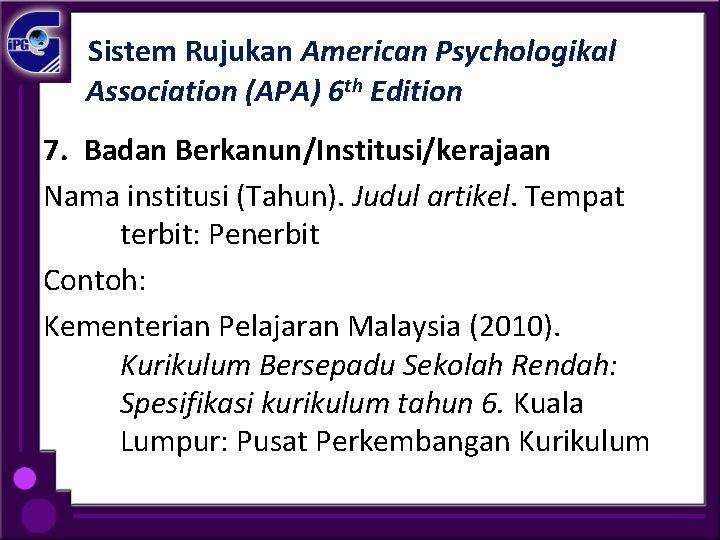 Sistem Rujukan American Psychologikal Association (APA) 6 th Edition 7. Badan Berkanun/Institusi/kerajaan Nama institusi