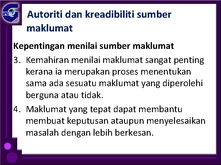 Autoriti dan kreadibiliti sumber maklumat Kepentingan menilai sumber maklumat 3. Kemahiran menilai maklumat sangat