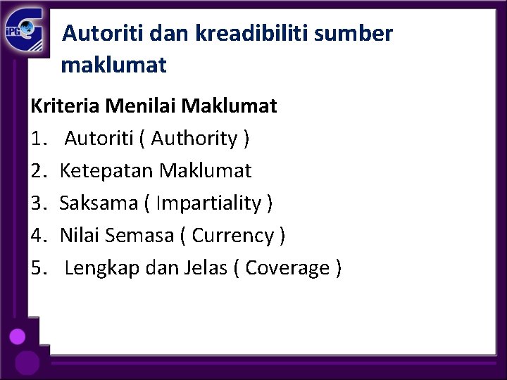 Autoriti dan kreadibiliti sumber maklumat Kriteria Menilai Maklumat 1. Autoriti ( Authority ) 2.