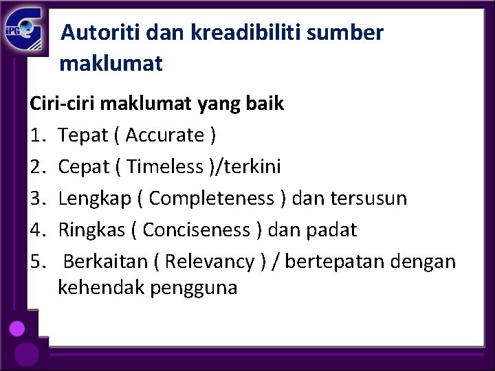 Autoriti dan kreadibiliti sumber maklumat Ciri-ciri maklumat yang baik 1. Tepat ( Accurate )