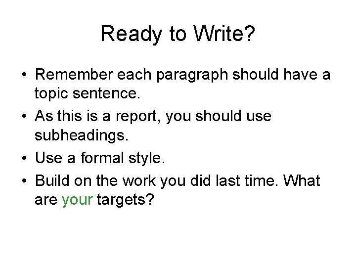 Ready to Write? • Remember each paragraph should have a topic sentence. • As