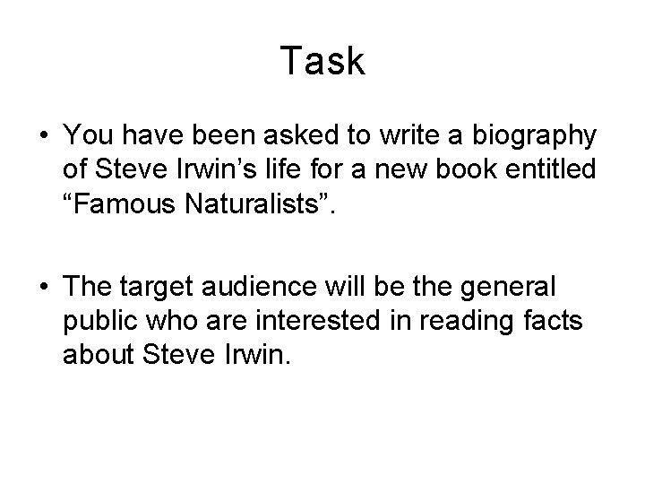 Task • You have been asked to write a biography of Steve Irwin’s life