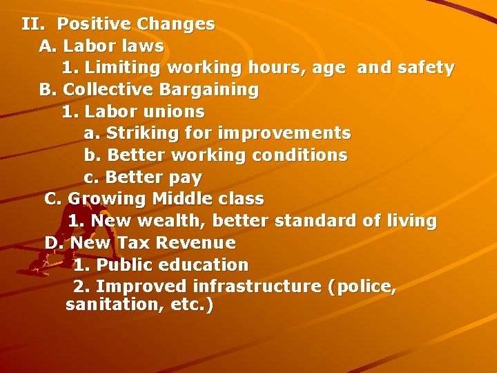 II. Positive Changes A. Labor laws 1. Limiting working hours, age and safety B.