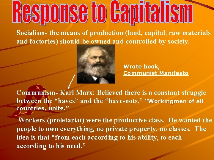 Socialism- the means of production (land, capital, raw materials and factories) should be owned