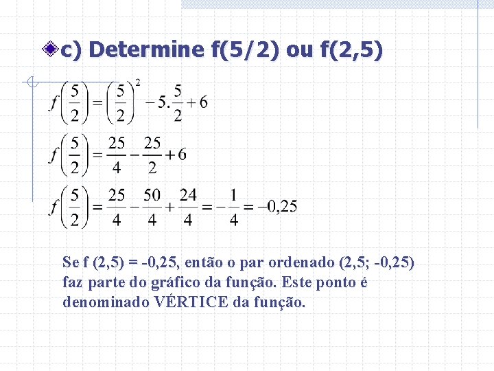 c) Determine f(5/2) ou f(2, 5) Se f (2, 5) = -0, 25, então