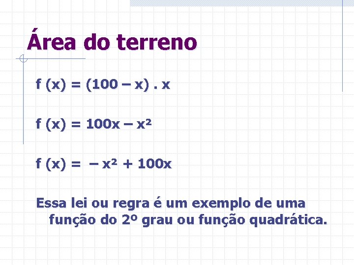 Área do terreno f (x) = (100 – x). x f (x) = 100