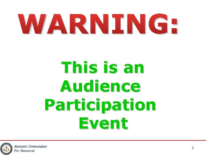 WARNING: This is an Audience Participation Event Assistant Commandant For Resources 2 