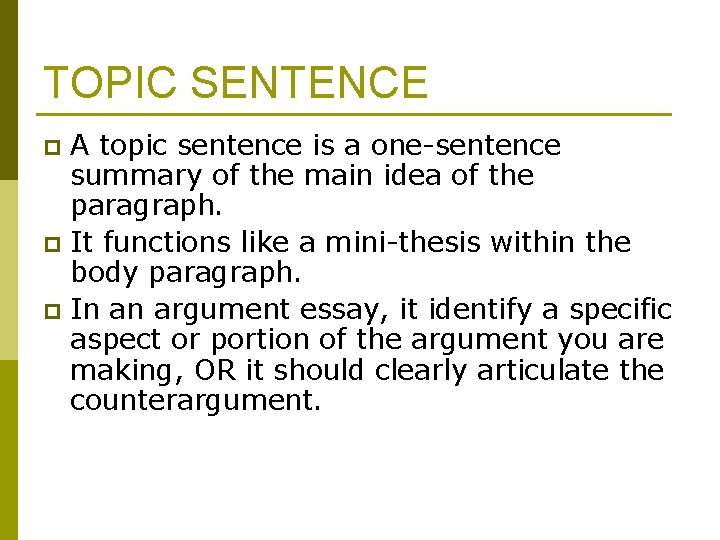 TOPIC SENTENCE A topic sentence is a one-sentence summary of the main idea of