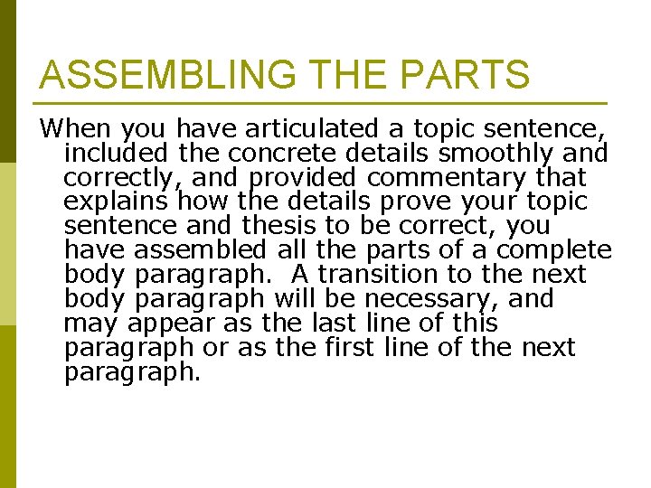 ASSEMBLING THE PARTS When you have articulated a topic sentence, included the concrete details