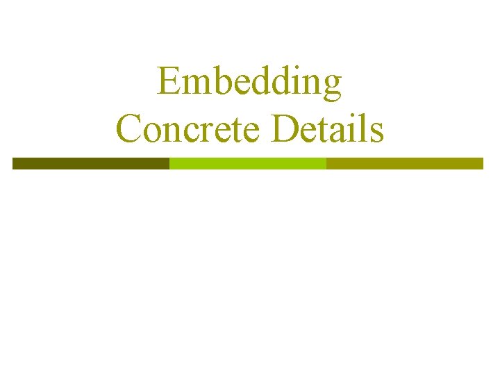 Embedding Concrete Details 