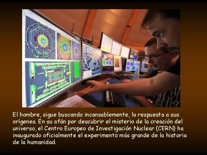 El hombre, sigue buscando incansablemente, la respuesta a sus orígenes. En su afán por