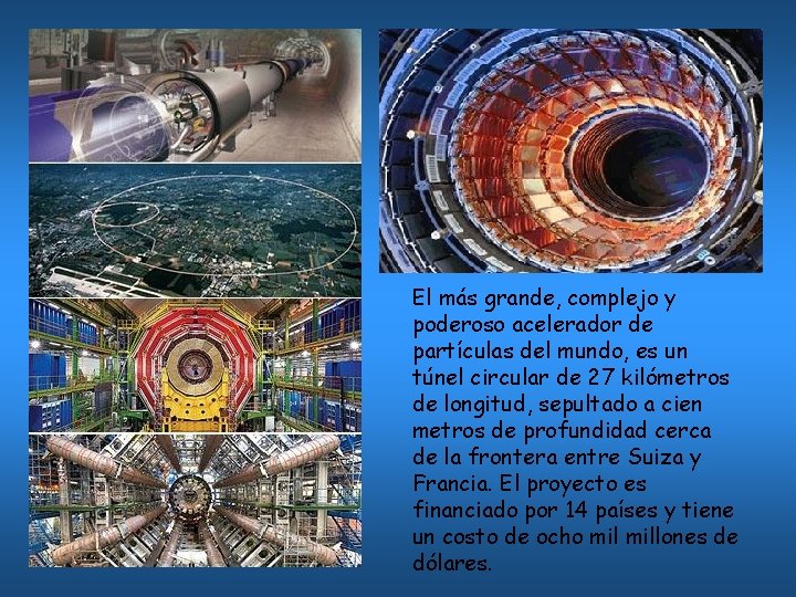 El más grande, complejo y poderoso acelerador de partículas del mundo, es un túnel