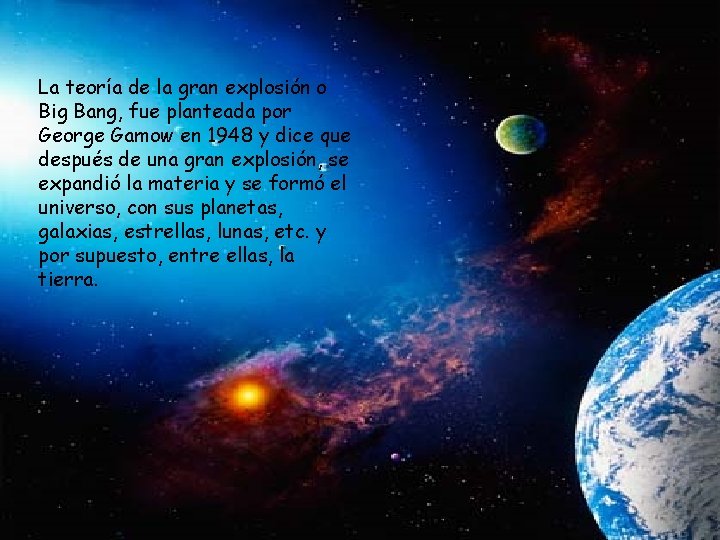 La teoría de la gran explosión o Big Bang, fue planteada por George Gamow