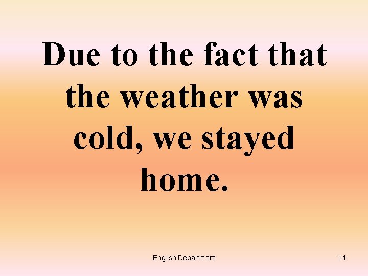 Due to the fact that the weather was cold, we stayed home. English Department