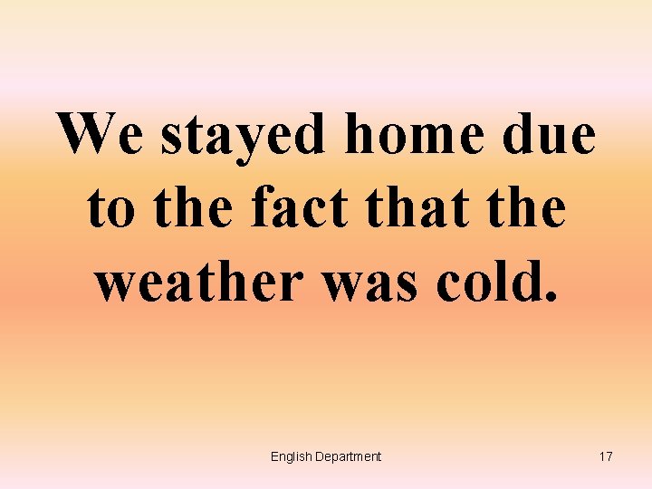 We stayed home due to the fact that the weather was cold. English Department