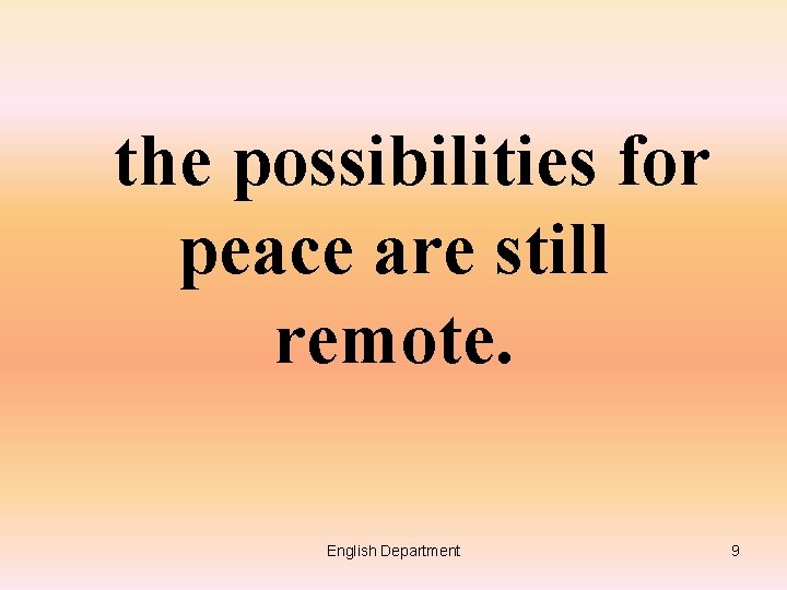 the possibilities for peace are still remote. English Department 9 