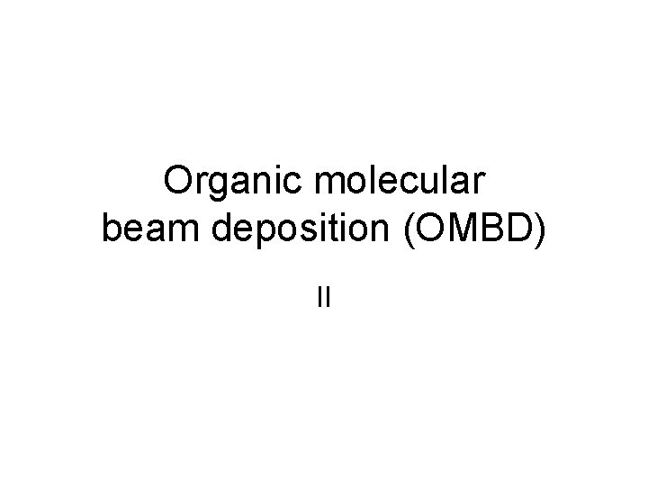Organic molecular beam deposition (OMBD) II 