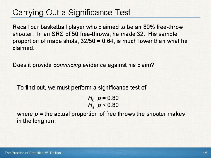 Carrying Out a Significance Test Recall our basketball player who claimed to be an