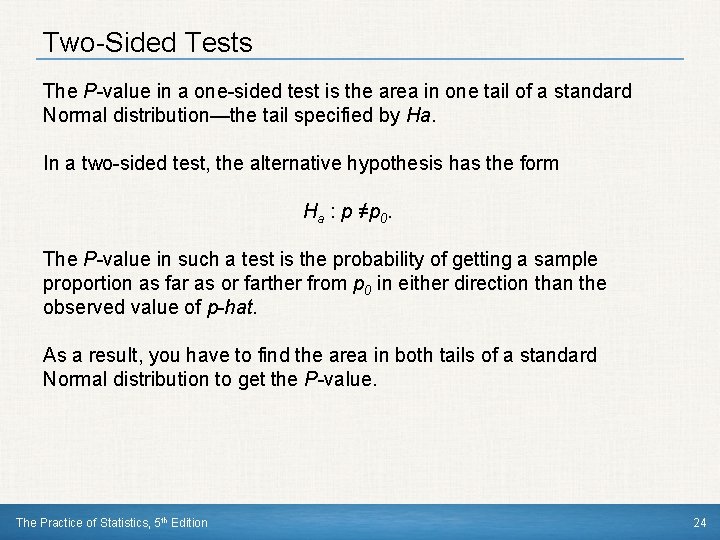Two-Sided Tests The P-value in a one-sided test is the area in one tail