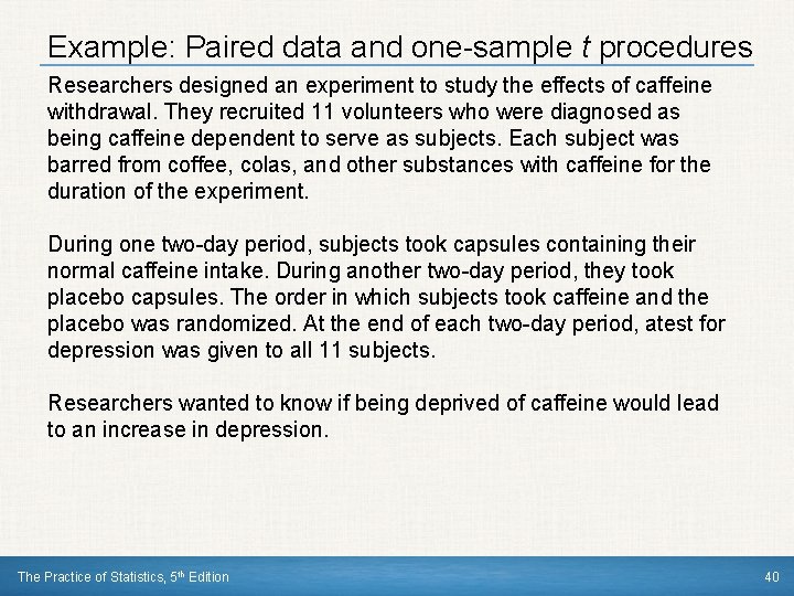 Example: Paired data and one-sample t procedures Researchers designed an experiment to study the