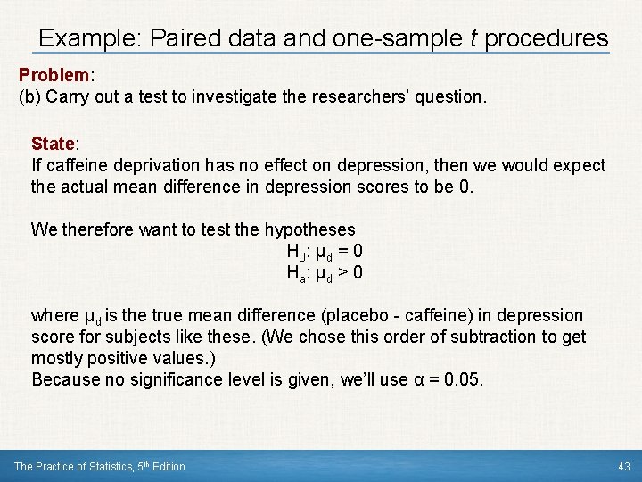 Example: Paired data and one-sample t procedures Problem: (b) Carry out a test to
