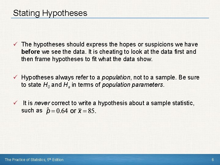 Stating Hypotheses ü The hypotheses should express the hopes or suspicions we have before