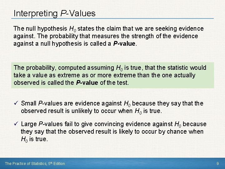 Interpreting P-Values The null hypothesis H 0 states the claim that we are seeking