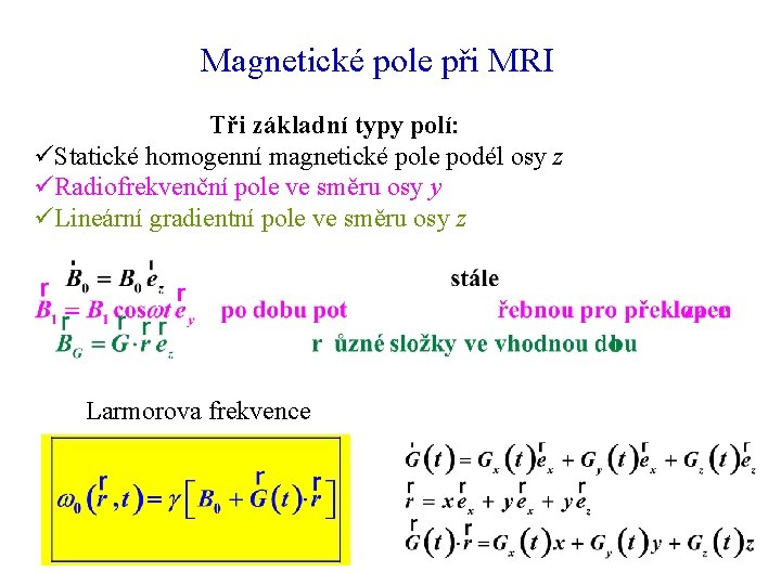 Magnetické pole při MRI Tři základní typy polí: üStatické homogenní magnetické pole podél osy