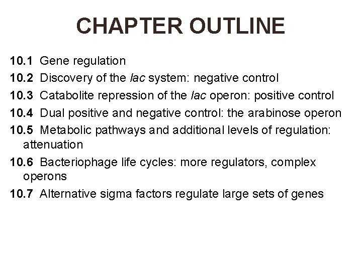 CHAPTER OUTLINE 10. 1 Gene regulation 10. 2 Discovery of the lac system: negative