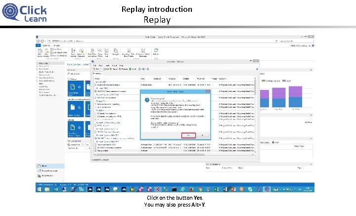 Replay introduction Replay Click on the button Yes. You may also press Alt+Y. 