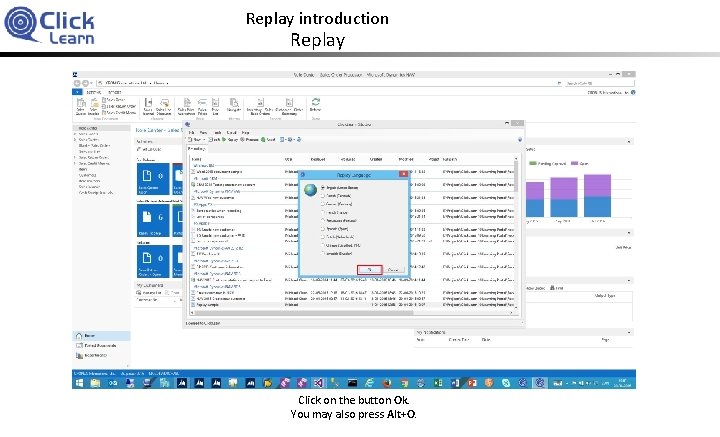 Replay introduction Replay Click on the button Ok. You may also press Alt+O. 