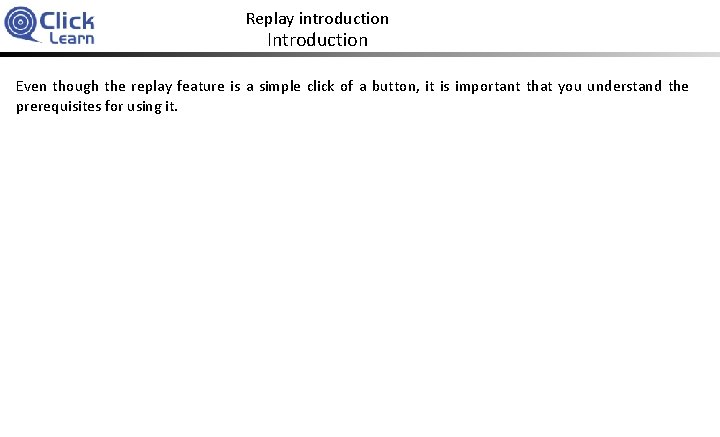 Replay introduction Introduction Even though the replay feature is a simple click of a