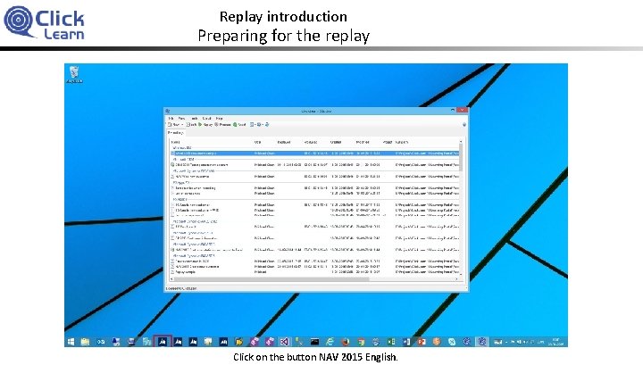 Replay introduction Preparing for the replay Click on the button NAV 2015 English. 