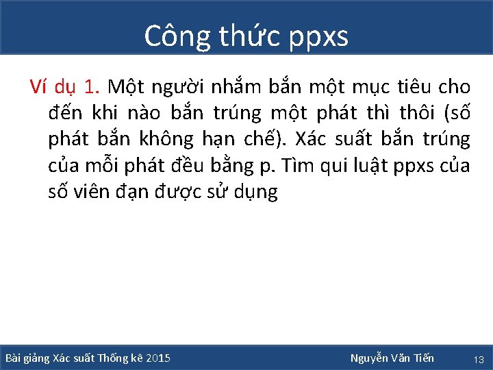 Công thức ppxs Ví dụ 1. Một người nhắm bắn một mục tiêu cho