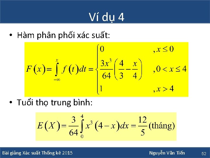 Ví dụ 4 • Hàm phân phối xác suất: • Tuổi thọ trung bình: