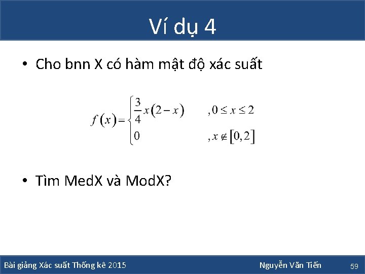 Ví dụ 4 • Cho bnn X có hàm mật độ xác suất •