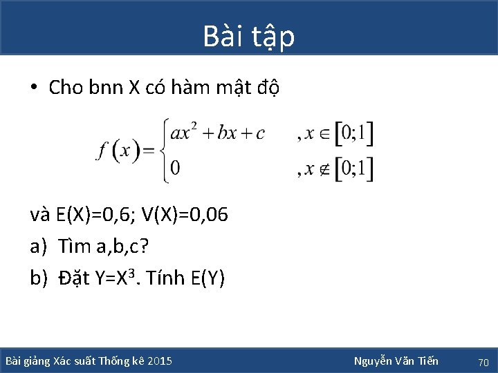 Bài tập • Cho bnn X có hàm mật độ và E(X)=0, 6; V(X)=0,