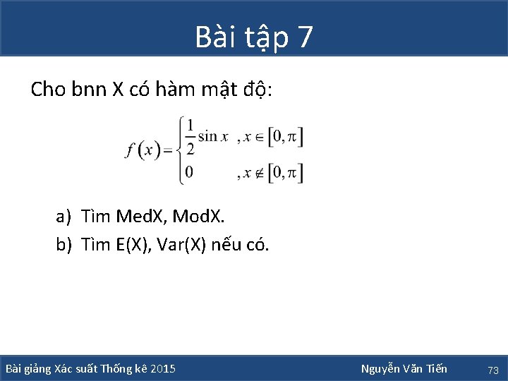 Bài tập 7 Cho bnn X có hàm mật độ: a) Tìm Med. X,