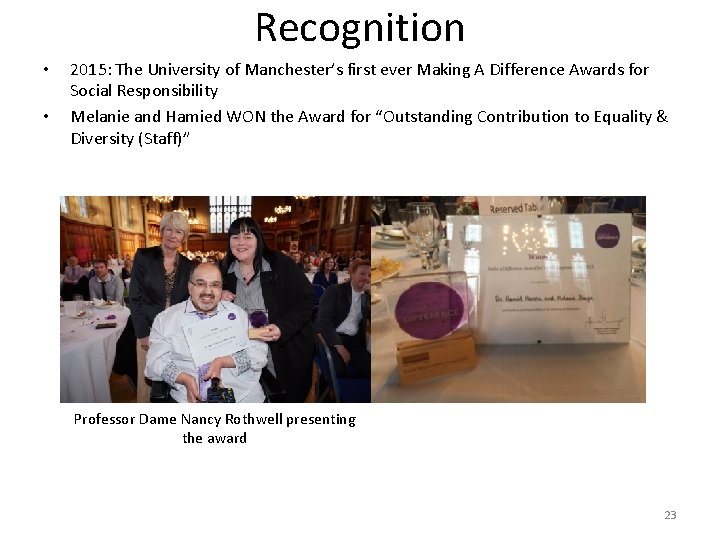 Recognition • • 2015: The University of Manchester’s first ever Making A Difference Awards